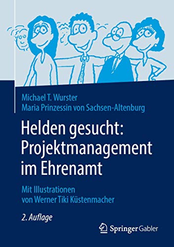 Helden gesucht: Projektmanagement im Ehrenamt: Mit Illustrationen von Werner Tiki Küstenmacher