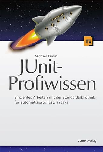 JUnit-Profiwissen: Effizientes Arbeiten mit der Standardbibliothek für automatische Tests in Java von Dpunkt.Verlag GmbH