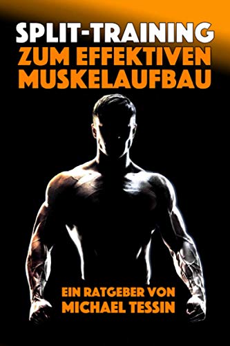 Split-Training zum effektiven Muskelaufbau: Ein Ratgeber mit 30 Übungen und 7 Trainingsplänen Split-Training zum effektiven Muskelaufbau: Ein Ratgeber mit 30 Übungen und 7 Trainingsplänen