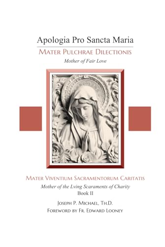 Mater Viventium Sacramentorum Caritatis: Mother of the Living Sacraments of Charity (Apologia Pro Sancta Maria–Mater Pulchrae Dilectionis (Mother of Fair Love), Band 2) von En Route Books & Media