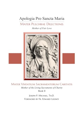 Mater Viventium Sacramentorum Caritatis: Mother of the Living Sacraments of Charity (Apologia Pro Sancta Maria–Mater Pulchrae Dilectionis (Mother of Fair Love), Band 2) von En Route Books & Media