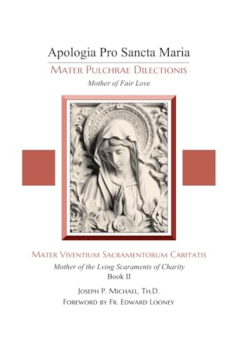 Mater Viventium Sacramentorum Caritatis: Mother of the Living Sacraments of Charity (Apologia Pro Sancta Maria–Mater Pulchrae Dilectionis (Mother of Fair Love), Band 2) von En Route Books & Media