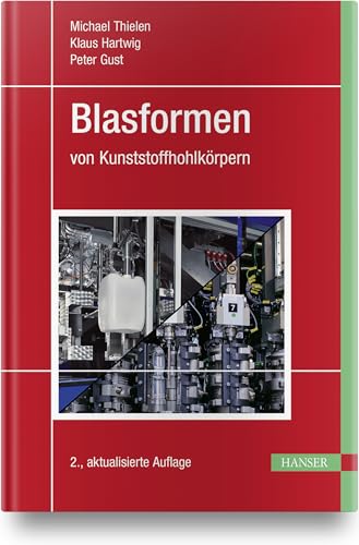 Blasformen: von Kunststoffhohlkörpern von Hanser Fachbuchverlag