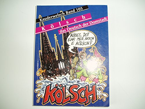 Kauderwelsch, Kölsch, das Deutsch der Domstadt