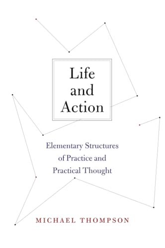 Life and Action: Elementary Structures of Practice and Practical Thought