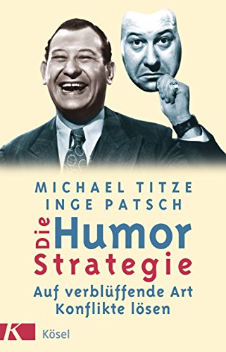 Die Humor-Strategie. Auf verblüffende Art Konflikte lösen