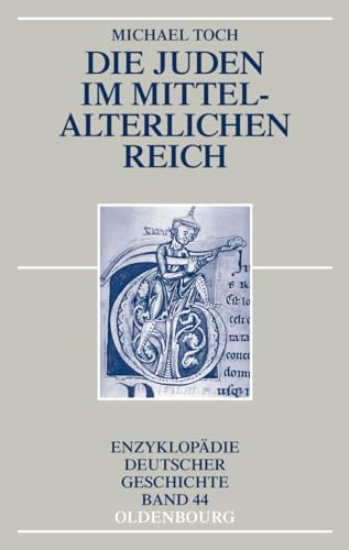 Die Juden im mittelalterlichen Reich (Enzyklopädie deutscher Geschichte, 44, Band 44)