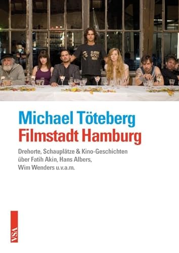 Filmstadt Hamburg: Kino-Geschichten einer Großstadt: Stars, Studios, Schauplätze: Drehorte, Schauplätze & Kino-Geschichten über Fatih Akin, Hans Albers, Wim Wenders u.v.a.m.