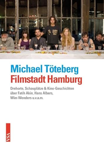Filmstadt Hamburg: Kino-Geschichten einer Großstadt: Stars, Studios, Schauplätze