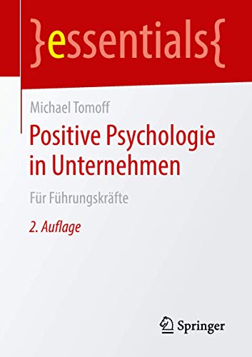 Positive Psychologie in Unternehmen: Für Führungskräfte (essentials)