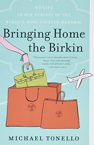 Bringing Home the Birkin: My Life in Hot Pursuit of the World's Most Coveted Handbag Bringing Home the Birkin: My Life in Hot Pursuit of the World's Most Coveted Handbag