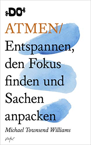 Atmen: Entspannen, den Fokus finden und Sachen anpacken