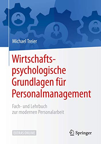 Wirtschaftspsychologische Grundlagen für Personalmanagement: Fach- und Lehrbuch zur modernen Personalarbeit von Springer