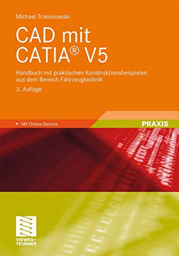 CAD mit CATIA® V5: Handbuch mit praktischen Konstruktionsbeispielen aus dem Bereich Fahrzeugtechnik von Vieweg+Teubner Verlag
