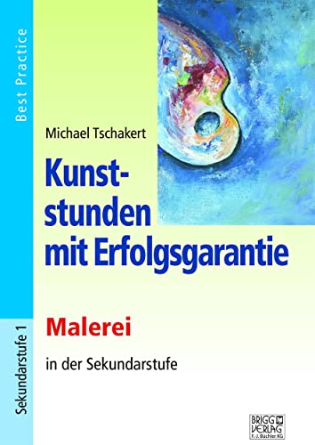 Kunststunden mit Erfolgsgarantie - Malerei: Zeichnen in der Sekundarstufe: Zeichnen in der Sekundarstufe. Best Practice