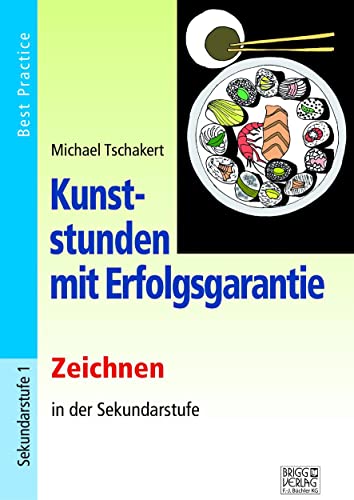 Kunststunden mit Erfolgsgarantie - Zeichnen: Zeichnen in der Sekundarstufe: Zeichnen in der Sekundarstufe. Best Practice von Brigg Verlag KG