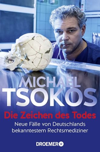 Die Zeichen des Todes: Neue Fälle von Deutschlands bekanntestem Rechtsmediziner Die Zeichen des Todes: Neue Fälle von Deutschlands bekanntestem Rechtsmediziner