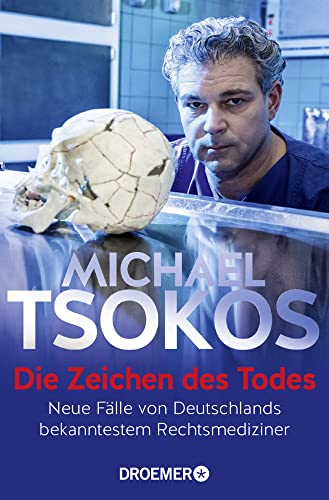 Die Zeichen des Todes: Neue Fälle von Deutschlands bekanntestem Rechtsmediziner Die Zeichen des Todes: Neue Fälle von Deutschlands bekanntestem Rechtsmediziner