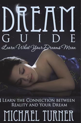 Dream Guide: Learn What Your Dreams Mean: Learn the Connection Between Reality and Your Dream von Speedy Publishing LLC