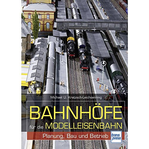 Bahnhöfe für die Modelleisenbahn: Planung, Bau und Betrieb (Die Modellbahn-Werkstatt)