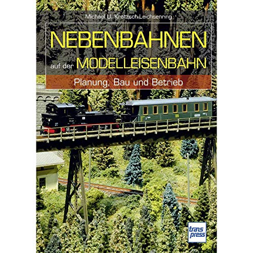 Nebenbahnen auf der Modelleisenbahn: Planung, Bau und Betrieb