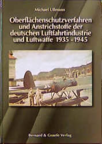 Oberflächenschutzverfahren und Anstrichstoffe der deutschen Luftfahrtindustrie und Luftwaffe 1935-1945 Oberflächenschutzverfahren und Anstrichstoffe der deutschen Luftfahrtindustrie und Luftwaffe 1935-1945