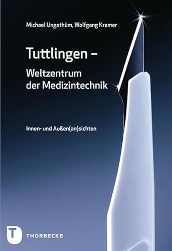 Tuttlingen - Weltzentrum der Medizintechnik - Innen- und Außen(an)sichten von Thorbecke