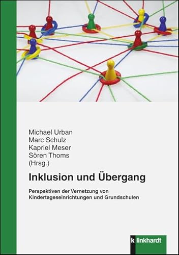 Inklusion und Übergang: Perspektiven der Vernetzung von Kindertageseinrichtungen und Grundschulen von Klinkhardt, Julius