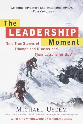 The Leadership Moment: Nine True Stories of Triumph and Disaster and Their Lessons for Us All