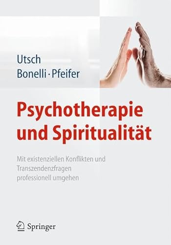 Psychotherapie und Spiritualität: Mit existenziellen Konflikten und Transzendenzfragen professionell umgehen