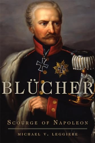 Blücher: Scourge of Napoleon (Campaigns and Commanders, Band 41)