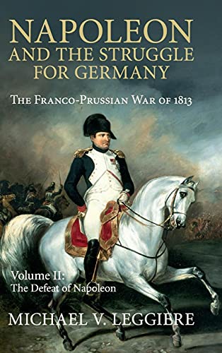 Napoleon and the Struggle for Germany Volume 2: Napoleon and the Struggle for Germany: The Franco-Prussian War of 1813: The Franco-Prussian War of ... (Cambridge Military Histories, Band 2)