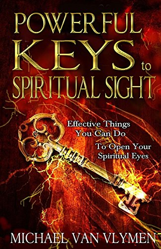 Powerful Keys to Spiritual Sight: Effective Things You Can Do To Open Your Spiritual Eyes von Ministry Resources