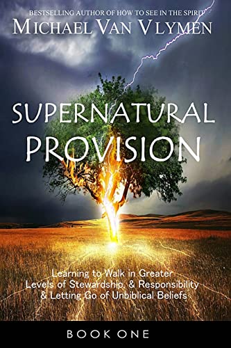 Supernatural Provision: Learning to Walk in Greater Levels of Stewardship and Responsibilty and Letting Go of Unbiblical Beliefs von Ministry Resources