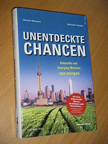 Unentdeckte Chancen: Rohstoffe und Emerging Markets von morgen von FinanzBuch Verlag