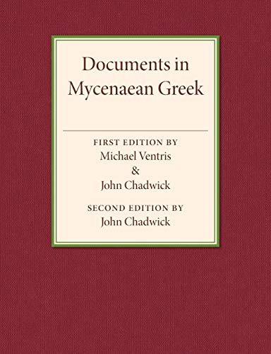 Documents in Mycenaean Greek: Three Hundred Selected Tablets from Knossos, Pylos and Mycenae With Commentary and Vocabulary