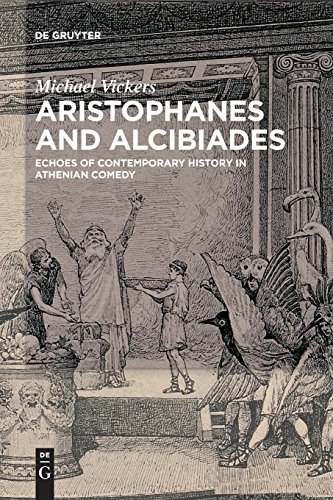 Aristophanes and Alcibiades: Echoes of Contemporary History in Athenian Comedy Aristophanes and Alcibiades: Echoes of Contemporary History in Athenian Comedy von Gruyter, Walter de GmbH