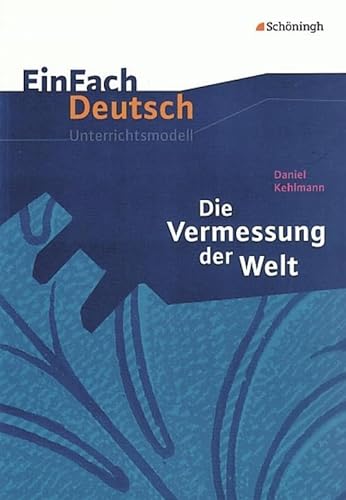 EinFach Deutsch Unterrichtsmodelle: Daniel Kehlmann: Die Vermessung der Welt: Gymnasiale Oberstufe