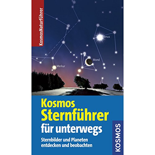 Kosmos Sternführer für unterwegs: Sternbilder und Planeten entdecken und beobachten