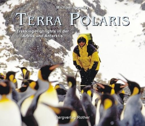 Terra Polaris: Trekking-Highlights in der Arktis und Antarktis. 18 Trekking-Touren (Bildband)
