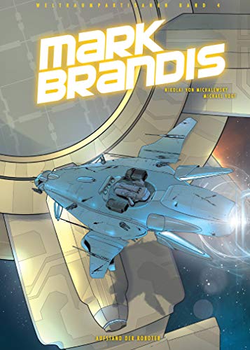 Mark Brandis - Weltraumpartisanen: Bd. 4: Aufstand der Roboter von Panini