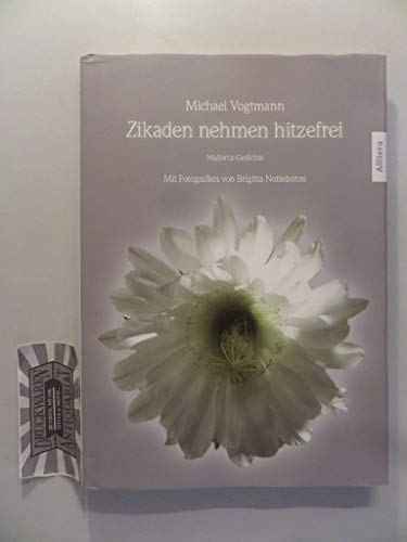 Zikaden nehmen hitzefrei: Mallorca-Gedichte. Mit Fotografien von Brigitta Nottebohm Zikaden nehmen hitzefrei: Mallorca-Gedichte. Mit Fotografien von Brigitta Nottebohm