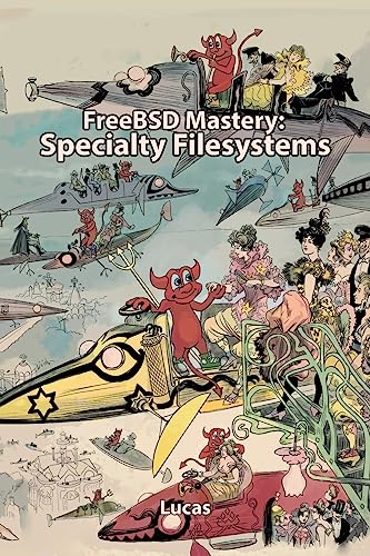 FreeBSD Mastery: Specialty Filesystems (It Mastery, Band 8) von Tilted Windmill Press