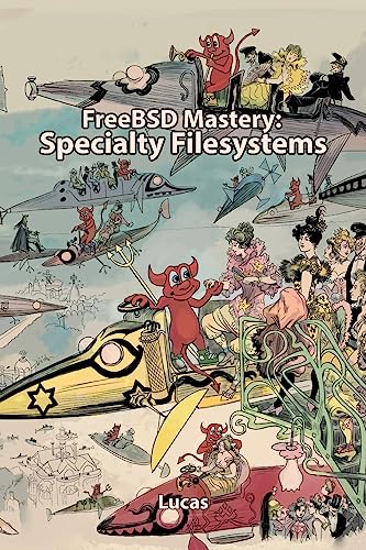 FreeBSD Mastery: Specialty Filesystems (IT Mastery, Band 8)