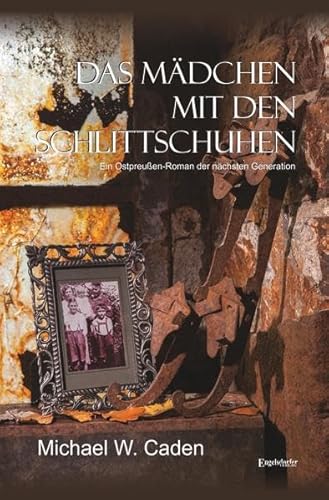 Das Mädchen mit den Schlittschuhen: Ein Ostpreußen-Roman der nächsten Generation von Engelsdorfer Verlag