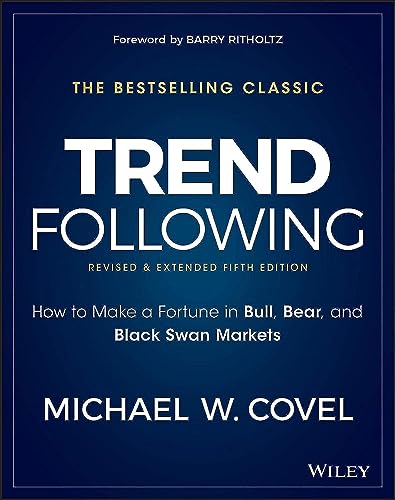 Trend Following: How to Make a Fortune in Bull, Bear, and Black Swan Markets (Wiley Trading Series, 5, Band 5)