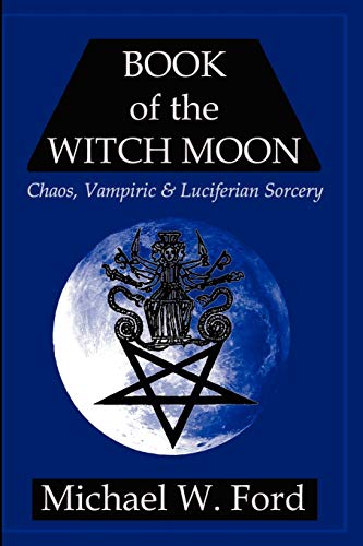 BOOK OF THE WITCH MOON Choronzon Edition: Chaos, Vampiric & Luciferian Sorcery