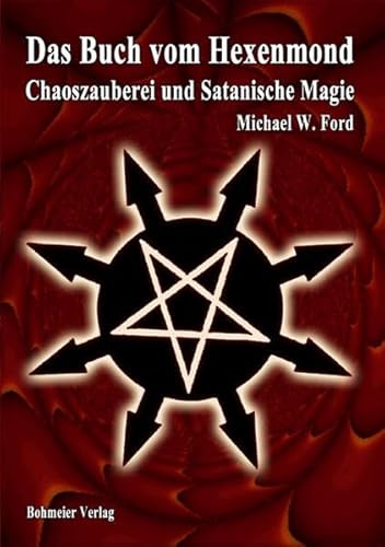 Das Buch vom Hexenmond: Chaoszauberei und Satanische Magie Das Buch vom Hexenmond: Chaoszauberei und Satanische Magie von Bohmeier, Joh.