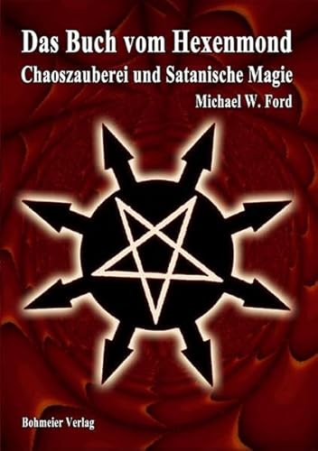 Das Buch vom Hexenmond: Chaoszauberei und Satanische Magie