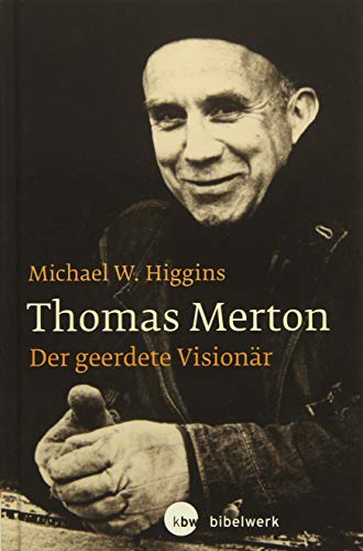 Thomas Merton: Der geerdete Visionär